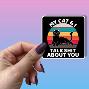 My Cat & I Talk Shit About You